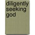 Diligently Seeking God