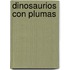 Dinosaurios Con Plumas
