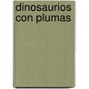 Dinosaurios Con Plumas door Don Lessem