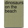Dinosaurs on the Beach by Marilyn Helmer