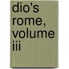 Dio's Rome, Volume Iii door Cassius Dio Cocceianus