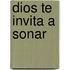 Dios Te Invita A Sonar
