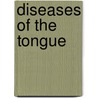 Diseases Of The Tongue door Walter George Spencer