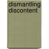 Dismantling Discontent by Charles Fisher