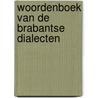 Woordenboek van de Brabantse Dialecten door Onbekend