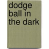 Dodge Ball In The Dark door Charles D. Summers