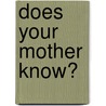 Does Your Mother Know? by Maureen Jennings