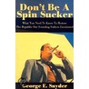 Don't Be A Spin Sucker door George E. Snyder