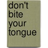 Don't Bite Your Tongue door Ruth Nemzoff