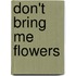 Don't Bring Me Flowers