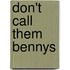 Don't Call Them Bennys