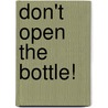 Don't Open The Bottle! by Norman Ellis