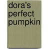 Dora's Perfect Pumpkin by Kirsten Larsen