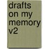 Drafts On My Memory V2
