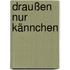 Draußen nur Kännchen