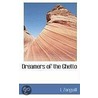 Dreamers Of The Ghetto by Israel Zangwill
