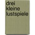 Drei Kleine Lustspiele