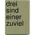 Drei sind einer zuviel
