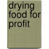 Drying Food For Profit door Barrie Axtell