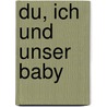 Du, ich und unser Baby by Dr Miriam Stoppard