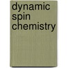 Dynamic Spin Chemistry door Tohru Azumi
