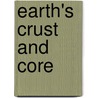 Earth's Crust and Core by Amy Bauman