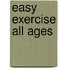 Easy Exercise All Ages door Donald A. Miller