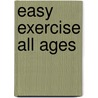 Easy Exercise All Ages by Donald A. Miller