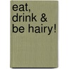 Eat, Drink & Be Hairy! door Phil Frank