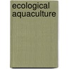 Ecological Aquaculture door Barry A. Costa-Pierce