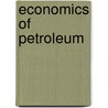 Economics of Petroleum door Joseph Ezekiel Pogue