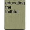 Educating The Faithful door Sarah Ann Curtis