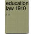 Education Law 1910 ...