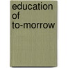 Education of To-Morrow door Arland Deyett Weeks