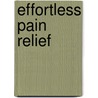 Effortless Pain Relief door Onbekend