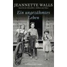 Ein ungezähmtes Leben by Jeannette Walls