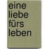 Eine Liebe fürs Leben by Volker Hage