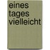 Eines Tages vielleicht