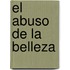 El Abuso de La Belleza
