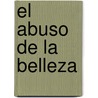 El Abuso de La Belleza by Arthur C. Danto