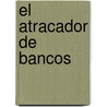 El Atracador de Bancos by Anna Nilsen