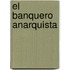 El Banquero Anarquista
