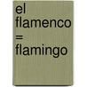 El Flamenco = Flamingo by Patricia Whitehouse