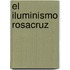 El Iluminismo Rosacruz