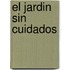El Jardin Sin Cuidados
