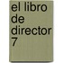 El Libro de Director 7