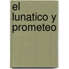 El Lunatico y Prometeo door Paul Kropp