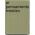 El Pensamiento Mestizo