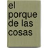 El Porque de las Cosas