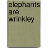 Elephants Are Wrinkley by Susan Conklin Thompson